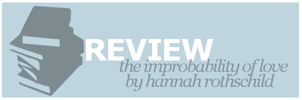 Review | The Improbability of Love by Hannah&nbsp;Rothschild