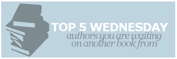 T5W | Authors You Are Waiting On Another Book&nbsp;From