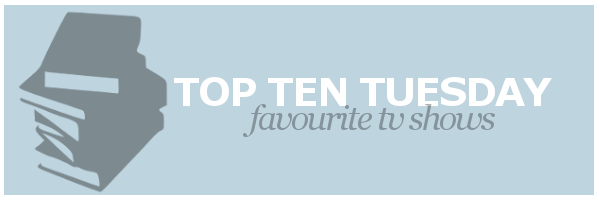 Top Ten Tuesday | Favourite TV&nbsp;Shows