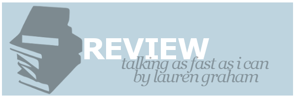 Review | Talking As Fast As I Can by Lauren&nbsp;Graham