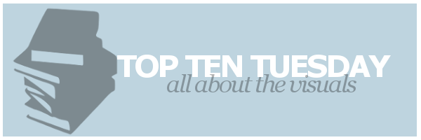 Top Ten Tuesday | All About The&nbsp;Visuals