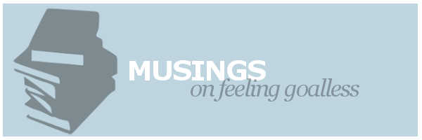 Musings | On Feeling&nbsp;Goalless