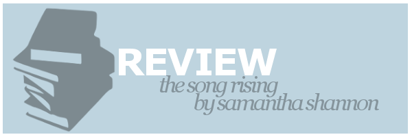 Review | The Song Rising by Samantha&nbsp;Shannon