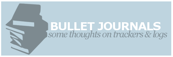 Bullet Journals | Some Thoughts on Trackers &&nbsp;Logs