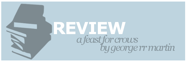 Review | A Feast for Crows by George R.R.&nbsp;Martin
