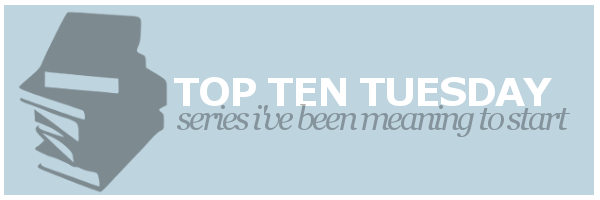 Top Ten Tuesday | Series I’ve Been Meaning to&nbsp;Start