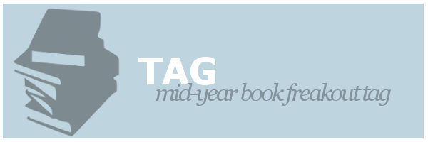 Tag | Mid-Year Book Freakout Tag