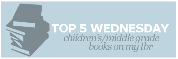 T5W | Children’s/Middle Grade Books on my TBR
