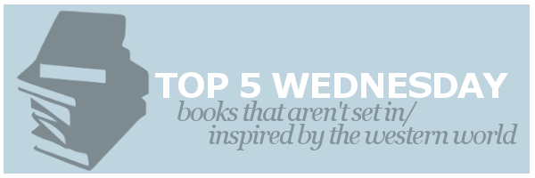 T5W | Books That Aren’t Set In/Inspired By The Western World