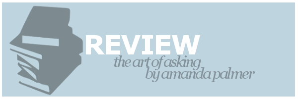 Review | The Art of Asking by Amanda&nbsp;Palmer