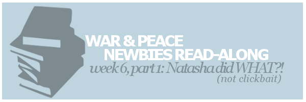 War and Peace Newbies Read-Along | Week Six, Part&nbsp;One