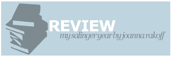 Review | My Salinger Year by Joanna&nbsp;Rakoff