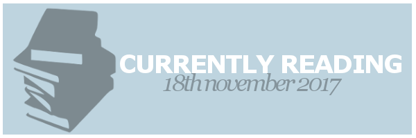Currently Reading | 18th November&nbsp;2017