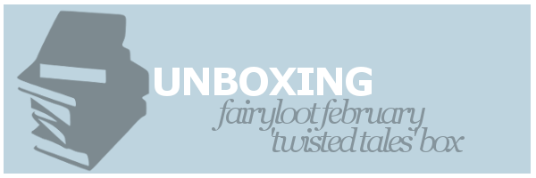 Unboxing | Fairyloot February ‘Twisted Tales’&nbsp;Box