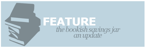 Feature | Bookish Savings Jar: An&nbsp;Update