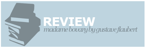 Review | Madame Bovary by Gustave&nbsp;Flaubert