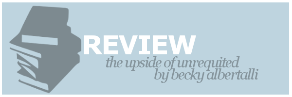 Review | The Upside of Unrequited by Becky&nbsp;Albertalli