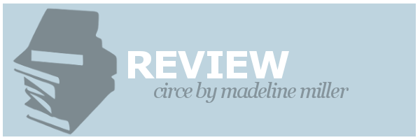 Review | Circe by Madeline&nbsp;Miller