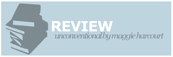 Review | Unconventional by Maggie&nbsp;Harcourt