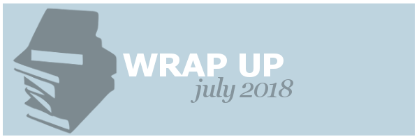 Wrap Up | July&nbsp;2018