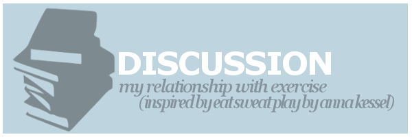 Discussion | My Relationship with Exercise (inspired by Eat Sweat Play by Anna&nbsp;Kessel)