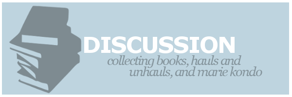 Discussion | Collecting Books, Hauls and Unhauls, and Marie&nbsp;Kondo
