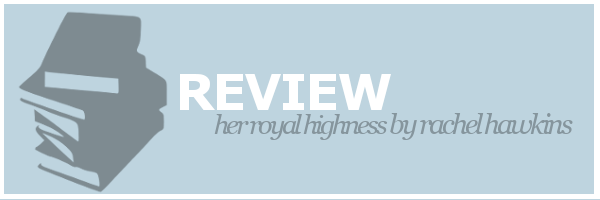 Review | Her Royal Highness by Rachel&nbsp;Hawkins