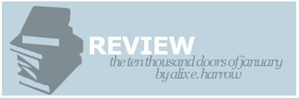 Review | The Ten Thousand Doors of January by Alix E.&nbsp;Harrow